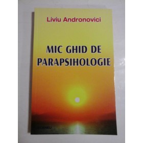 MIC GHID DE PARAPSIHOLOGIE - LIVIU ANDRONOVICI